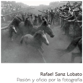 RAFAEL SANZ LOBATO: PASIÓN Y OFICIO POR LA FOTOGRAFÍA